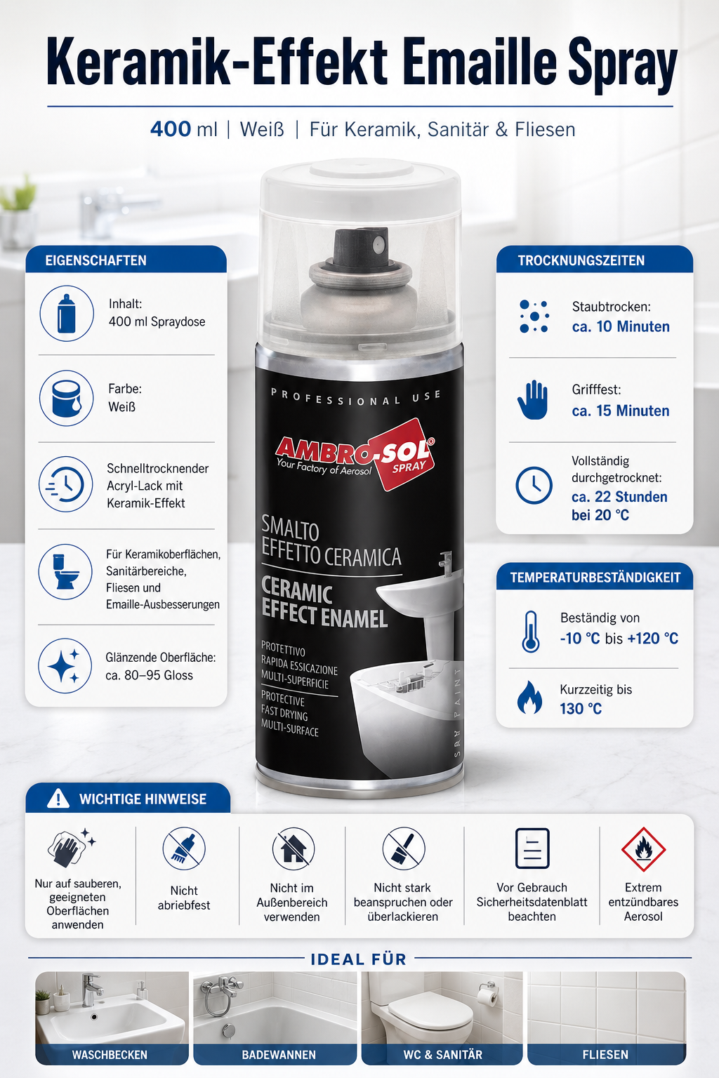 Inhalt: 400 ml Spraydose Farbe: Weiß Schnelltrocknender Acryl-Lack mit Keramik-Effekt Für Keramikoberflächen, Sanitärbereiche, Fliesen und Emaille-Ausbesesserungen Glänzende Oberfläche mit ca. 80–95 Gloss Staubtrocken nach ca. 10 Minuten, grifffest nach ca. 15 Minuten Vollständig durchgetrocknet nach ca. 22 Stunden bei 20 °C Temperaturbeständig von -10 °C bis +120 °C, kurzzeitig bis 130 °C. Wichtige Hinweise: Nur auf sauberen, geeigneten Oberflächen anwenden. Die Spezialoberfläche ist nicht abriebfest und sollte nicht im Außenbereich verwendet, stark beansprucht oder überlackiert werden.